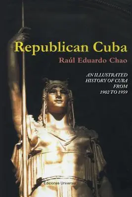 Cuba républicaine : une histoire illustrée de Cuba de 1902 à 1959 - Republican Cuba. an Illustrated History of Cuba from 1902 to 1959