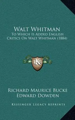 Walt Whitman : To Which Is Added English Critics On Walt Whitman (1884) - Walt Whitman: To Which Is Added English Critics On Walt Whitman (1884)