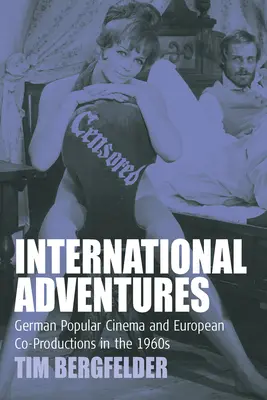 Aventures internationales : Le cinéma populaire allemand et les coproductions européennes dans les années 1960 - International Adventures: German Popular Cinema and European Co-Productions in the 1960s