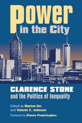 Le pouvoir dans la ville : Clarence Stone et la politique de l'inégalité - Power in the City: Clarence Stone and the Politics of Inequity