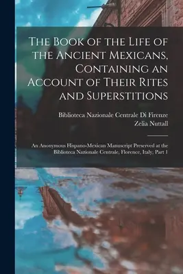 Le livre de la vie des anciens Mexicains, contenant un compte rendu de leurs rites et de leurs superstitions : Une réserve de manuscrits hispano-mexicains anonymes - The Book of the Life of the Ancient Mexicans, Containing an Account of Their Rites and Superstitions: An Anonymous Hispano-Mexican Manuscript Preserve