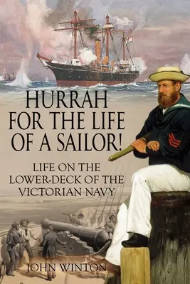Hourra pour la vie d'un marin ! La vie sur le pont inférieur de la marine victorienne - Hurrah for the Life of a Sailor!: Life on the Lower-deck of the Victorian Navy