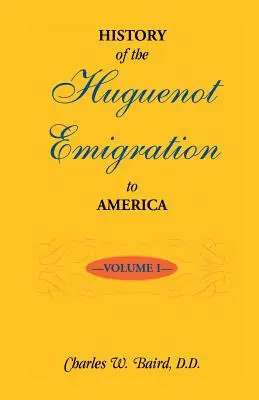 Histoire de l'émigration huguenote en Amérique : Volume 1 - History of the Huguenot Emigration to America: Volume 1