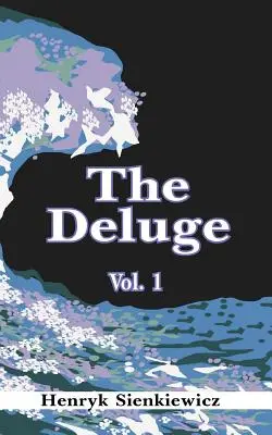 Le Déluge, Volume I : Un roman historique sur la Pologne, la Suède et la Russie - The Deluge, Volume I: An Historical Novel of Poland, Sweden, and Russia