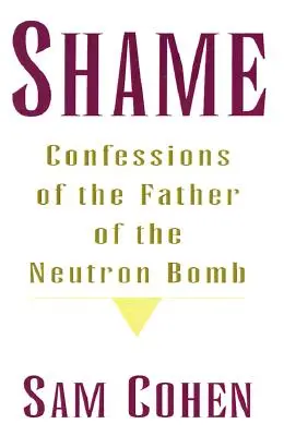 La honte : Confessions du père de la bombe à neutrons - Shame: Confessionas of the Father of the Neutron Bomb