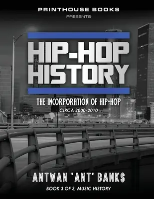 Histoire du Hip-Hop (Livre 3 de 3) : L'incorporation du Hip-Hop : Circa 2000 -2010 - Hip-Hop History (Book 3 of 3): The Incorporation of Hip-Hop: Circa 2000 -2010