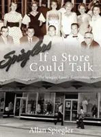 Si un magasin pouvait parler... : La famille Spiegler se souvient - If A Store Could Talk...: The Spiegler Family Remembers