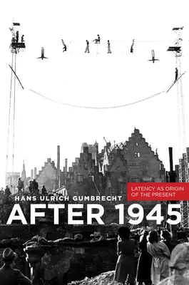 Après 1945 : La latence comme origine du présent - After 1945: Latency as Origin of the Present