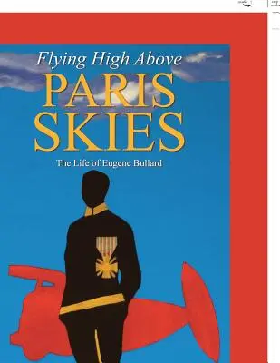 Voler au-dessus du ciel de Paris : La vie d'Eugène Bullard - Flying High Above Paris Skies: The Life of Eugene Bullard