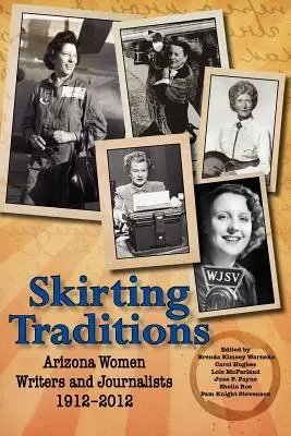 Contourner les traditions : Les femmes écrivains et journalistes de l'Arizona 1912-2012 - Skirting Traditions: Arizona Women Writers and Journalists 1912-2012
