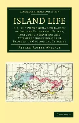 Island Life : Or, the Phenomena and Causes of Insular Faunas and Floras, Including a Revision and Attempted Solution of the Problem (Les phénomènes et les causes des faunes et des flores insulaires, y compris une révision et une tentative de solution du problème) - Island Life: Or, the Phenomena and Causes of Insular Faunas and Floras, Including a Revision and Attempted Solution of the Problem