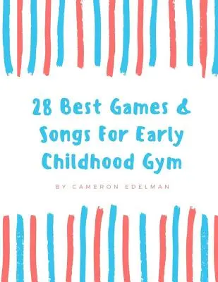 28 Best Games and Songs for Early Childhood Gym : Un guide pour l'enseignement d'une classe de gymnastique structurée pour la petite enfance - 28 Best Games and Songs for Early Childhood Gym: A guide to Teaching Structured Early Childhood Gym Class