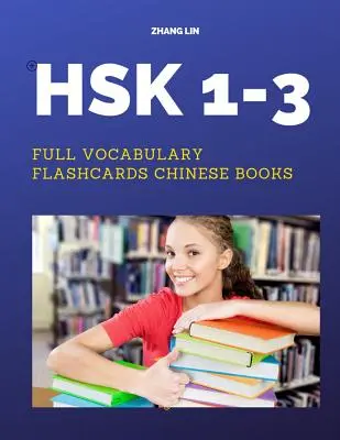 HSK 1-3 Vocabulaire Complet Flashcards Livres Chinois : Une façon rapide de s'entraîner Liste complète de 600 mots avec Pinyin et traduction en anglais. Facile à retenir - HSK 1-3 Full Vocabulary Flashcards Chinese Books: A Quick way to Practice Complete 600 words list with Pinyin and English translation. Easy to remembe
