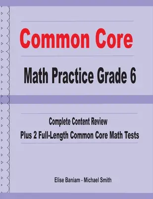 Common Core Math Practice Grade 6 : Complete Content Review Plus 2 Full-length Common Core Math Tests - Common Core Math Practice Grade 6: Complete Content Review Plus 2 Full-length Common Core Math Tests