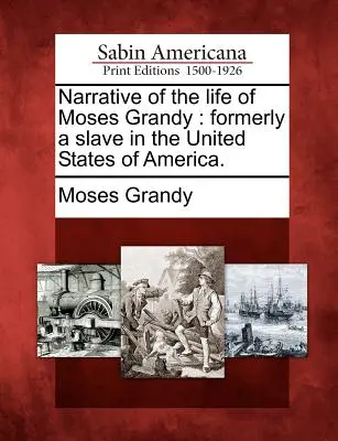 Récit de la vie de Moses Grandy : Ancien esclave aux États-Unis d'Amérique. - Narrative of the Life of Moses Grandy: Formerly a Slave in the United States of America.