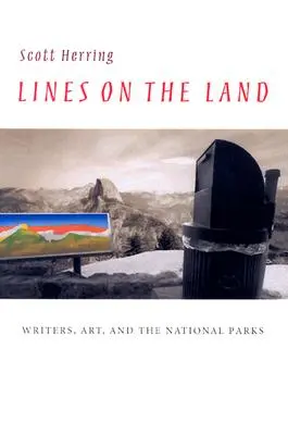 Lignes sur la terre : Les écrivains, l'art et les parcs nationaux - Lines on the Land: Writers, Art, and the National Parks