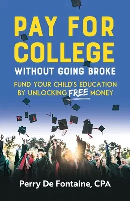 Payer l'université sans se ruiner : Financer l'éducation de vos enfants en débloquant de l'argent gratuit - Pay for College Without Going Broke: Fund Your Children's Education by Unlocking Free Money