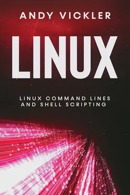 Linux : Lignes de commande Linux et scripts Shell - Linux: Linux Command Lines and Shell Scripting