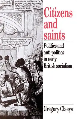 Citoyens et saints : Politique et anti-politique dans le premier socialisme britannique - Citizens and Saints: Politics and Anti-Politics in Early British Socialism