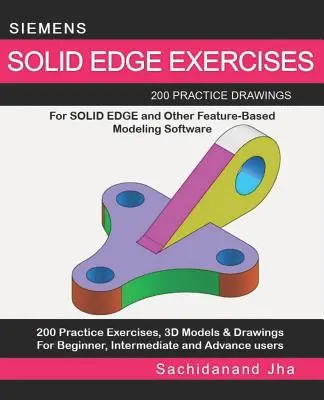 Exercices Siemens Solid Edge : 200 dessins d'entraînement pour Solid Edge et d'autres logiciels de modélisation basés sur les caractéristiques - Siemens Solid Edge Exercises: 200 Practice Drawings For Solid Edge and Other Feature-Based Modeling Software