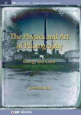 La physique et l'art de la photographie, volume 2 : L'énergie et la couleur - The Physics and Art of Photography, Volume 2: Energy and Color