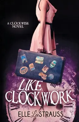 Comme une horloge : Une romance de voyage dans le temps pour jeunes adultes - Like Clockwork: A Young Adult Time Travel Romance