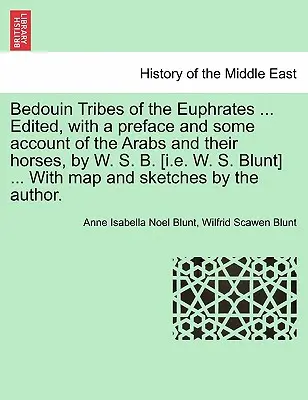 Tribus bédouines de l'Euphrate ... Édité, avec une préface et quelques informations sur les Arabes et leurs chevaux, par W. S. B. [I.E. W. S. Blunt] ... avec une carte. - Bedouin Tribes of the Euphrates ... Edited, with a Preface and Some Account of the Arabs and Their Horses, by W. S. B. [I.E. W. S. Blunt] ... with Map