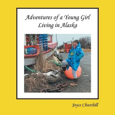Vie et aventures d'une jeune fille vivant en Alaska - Life and Adventures of a Young Girl Living in Alaska