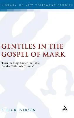 Les païens dans l'Évangile de Marc : « Même les chiens sous la table mangent les miettes des enfants ». - Gentiles in the Gospel of Mark: 'Even the Dogs Under the Table Eat the Children's Crumbs'