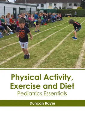 Activité physique, exercice et alimentation : L'essentiel en pédiatrie - Physical Activity, Exercise and Diet: Pediatrics Essentials