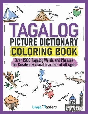Tagalog Picture Dictionary Coloring Book : Plus de 1500 mots et phrases en tagalog pour les apprenants créatifs et visuels de tous âges - Tagalog Picture Dictionary Coloring Book: Over 1500 Tagalog Words and Phrases for Creative & Visual Learners of All Ages