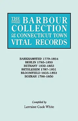 Collection Barbour des registres d'état civil des villes du Connecticut. Volume 2 : Barkhamsted 1779-1854, Berlin 1785-1850, Bethany 1832-1853, Bethlehem 1787-1851, B - Barbour Collection of Connecticut Town Vital Records. Volume 2: Barkhamsted 1779-1854, Berlin 1785-1850, Bethany 1832-1853, Bethlehem 1787-1851, B