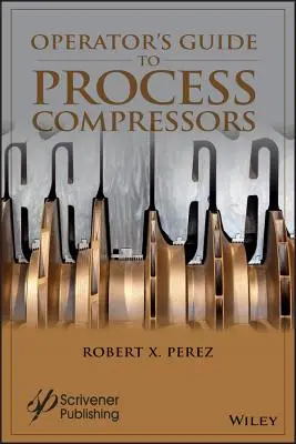 Guide de l'opérateur pour les compresseurs de process - Operator's Guide to Process Compressors