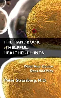 Le manuel des conseils utiles et salutaires : Ce que fait votre médecin et pourquoi - The Handbook of Helpful, Healthful Hints: What Your Doctor Does and Why