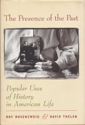 La présence du passé : Les usages populaires de l'histoire dans la vie américaine - The Presence of the Past: Popular Uses of History in American Life