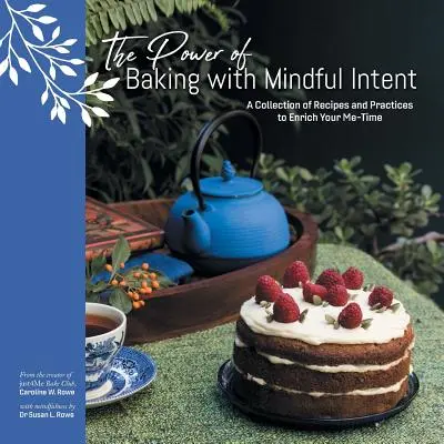 Le pouvoir de la pâtisserie avec une intention consciente : Une collection de recettes et de pratiques pour enrichir votre temps libre - The Power of Baking with Mindful Intent: A Collection of Recipes and Practices to Enrich Your Me-Time