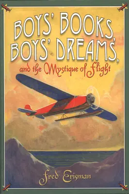 Les livres de garçons, les rêves de garçons et la mystique du vol - Boys' Books, Boys' Dreams, and the Mystique of Flight