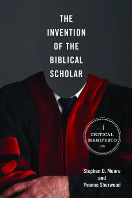 L'invention de l'érudit biblique : Un manifeste critique - The Invention of the Biblical Scholar: A Critical Manifesto