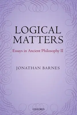 Questions logiques : Essais de philosophie antique II - Logical Matters: Essays in Ancient Philosophy II