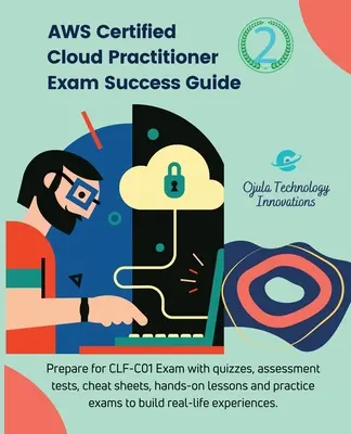 AWS Certified Cloud Practitioner Exam Success Guide, 2 : Préparez-vous à l'examen CLF-C01 avec des quiz, des tests d'évaluation, des leçons pratiques, des antisèches, et pr - AWS Certified Cloud Practitioner Exam Success Guide, 2: Prepare for CLF-C01Exam with quizzes, assessment tests, hands-on lessons, cheat sheets, and pr