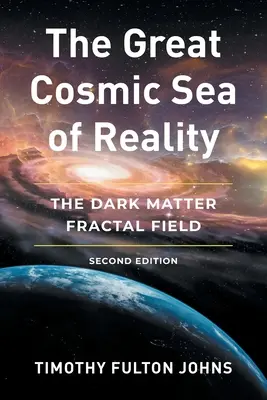 La grande mer cosmique de la réalité : Le champ fractal de la matière noire - The Great Cosmic Sea of Reality: The Dark Matter Fractal Field