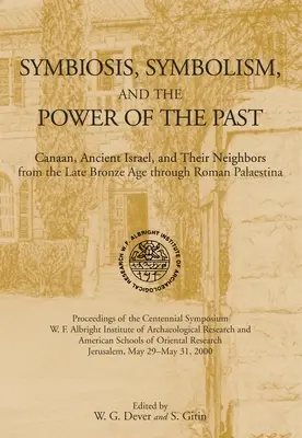 Symbiose, symbolisme et pouvoir du passé : Canaan, l'ancien Israël et leurs voisins, de l'âge du bronze tardif à la Palestina romaine - Symbiosis, Symbolism, and the Power of the Past: Canaan, Ancient Israel, and Their Neighbors, from the Late Bronze Age through Roman Palaestina