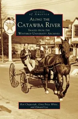 Le long de la rivière Catawba : Images des archives de l'université de Winthrop - Along the Catawba River: Images from the Winthrop University Archives