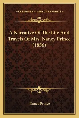 Récit de la vie et des voyages de Mme Nancy Prince (1856) - A Narrative Of The Life And Travels Of Mrs. Nancy Prince (1856)