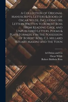 Une collection de manuscrits originaux, de lettres et de livres d'Oscar Wilde, y compris ses lettres écrites à Robert Ross depuis la prison de Reading et des lettres inédites d'Oscar Wilde. - A Collection of Original Manuscripts, Letters & Books of Oscar Wilde, Including his Letters Written to Robert Ross From Reading Gaol and Unpublished L