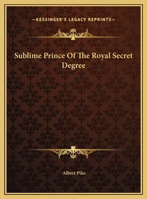 Le Sublime Prince du Degré Royal Secret - Sublime Prince Of The Royal Secret Degree