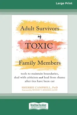 Survivants adultes de membres toxiques de la famille : Outils pour maintenir des limites, faire face à la critique et guérir de la honte après que les liens ont été coupés [Gros caractères - Adult Survivors of Toxic Family Members: Tools to Maintain Boundaries, Deal with Criticism, and Heal from Shame After Ties Have Been Cut [Large Print