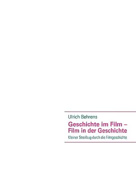 Geschichte im Film - Film in der Geschichte : Petit voyage à travers l'histoire du cinéma - Geschichte im Film - Film in der Geschichte: Kleiner Streifzug durch die Filmgeschichte