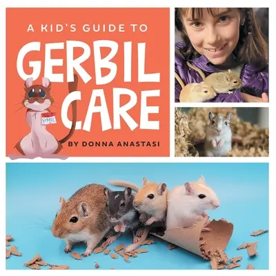 Un guide pour enfants sur les soins aux gerbilles : Apprenez à loger, nourrir, apprivoiser, manipuler, jouer, faire des tours et créer des liens avec votre nouvelle gerbille ! - A Kid's Guide to Gerbil Care: Learn about Housing, Feeding, Taming, Handling, Toys, Tricks, and Bonding with Your New Pet Gerbil!