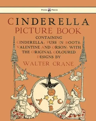 Cinderella Picture Book - Contenant Cinderella, Puss in Boots & Valentine and Orson - Illustré par Walter Crane - Cinderella Picture Book - Containing Cinderella, Puss in Boots & Valentine and Orson - Illustrated by Walter Crane